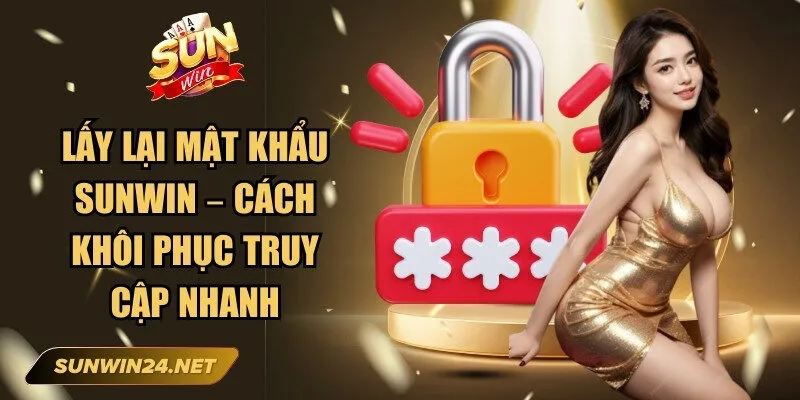 Lấy Lại Mật Khẩu Sunwin
